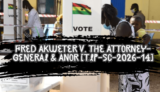The Vote After The Gavel Falls: An Examination Of The Supreme Court’s Decision In FRED AKWETER V. THE ATTORNEY-GENERAL & ANOR [TLP-SC-2026-14]