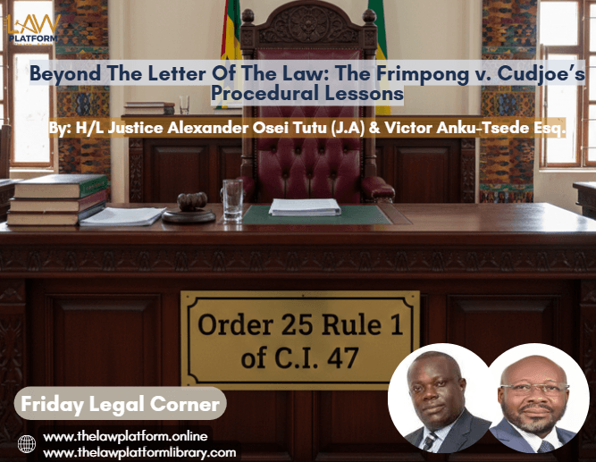 Beyond The Letter Of The Law: The Frimpong v. Cudjoe’s Procedural Lessons